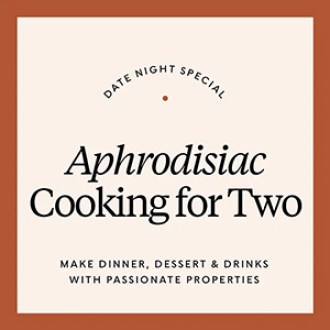 Uncommon Goods Date Night Special: Aphrodisiac Cooking for Two